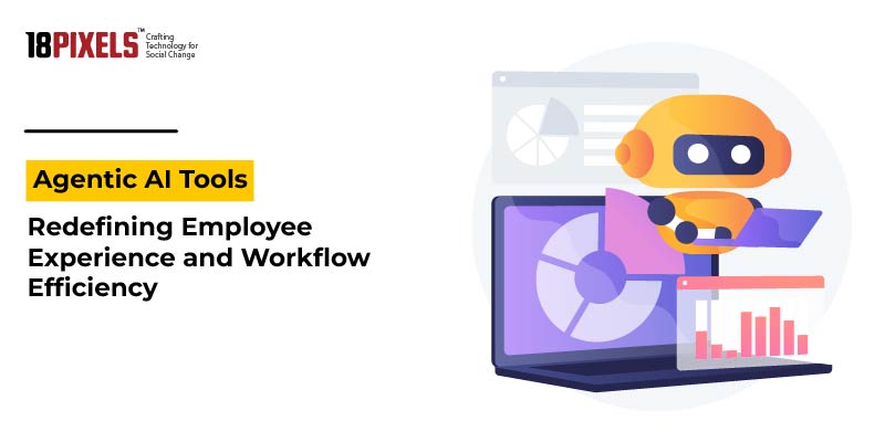 Agentic AI Tools: Redefining Employee Experience and Workflow Efficiency